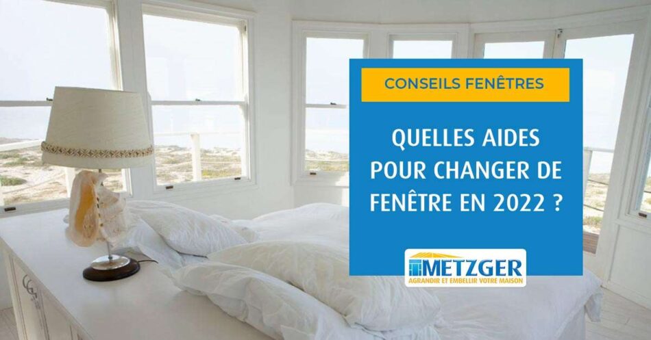 Quelles aides pour changer de fenêtre en 2022 ?
