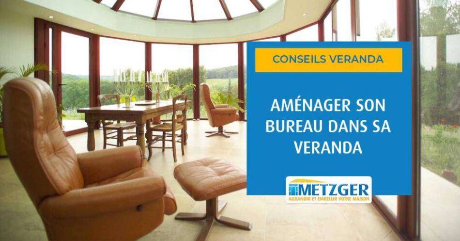Aménager son bureau dans une véranda