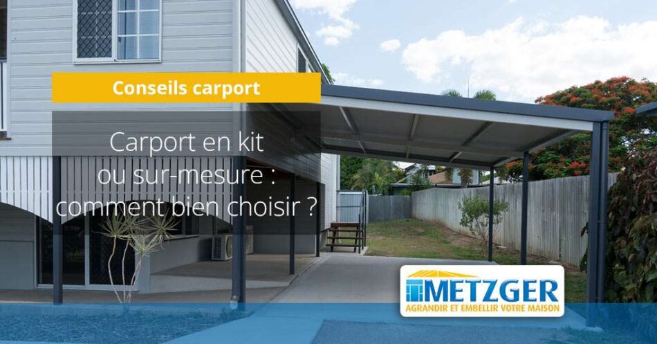 Carport en kit ou sur-mesure, comment bien choisir ?