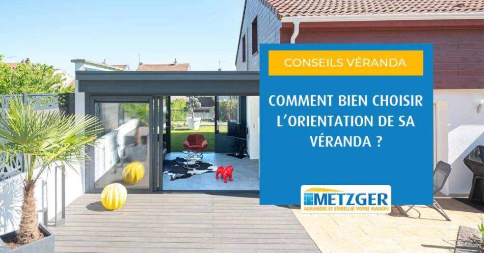 Comment bien choisir l’orientation de sa véranda ?