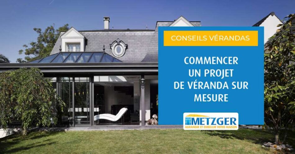 Commencer un projet de conception de véranda sur mesure : 5 étapes clés