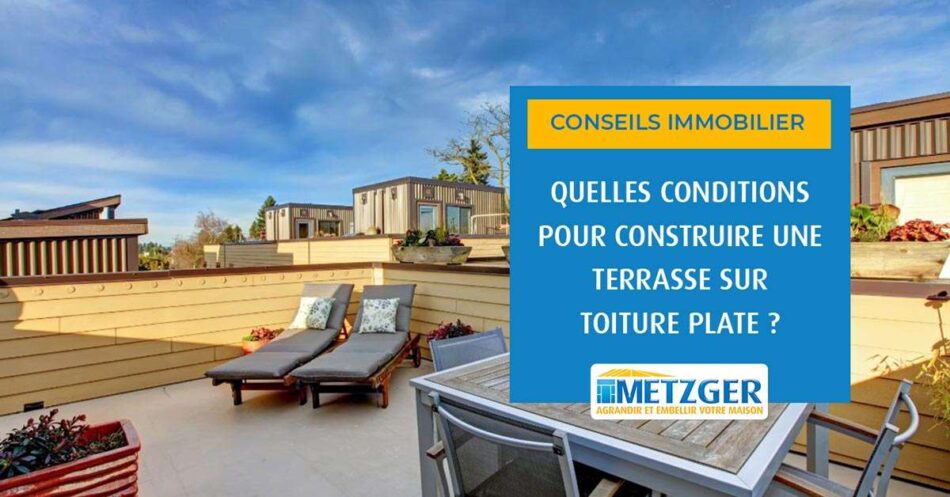 Quelles sont les conditions pour construire une terrasse sur une toiture plate ?