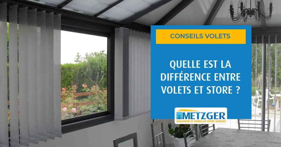 Quelle est la différence entre volets et store ?
