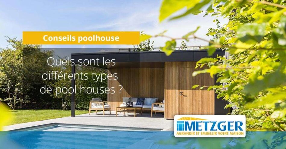 Quels sont les différents types de pool houses ?