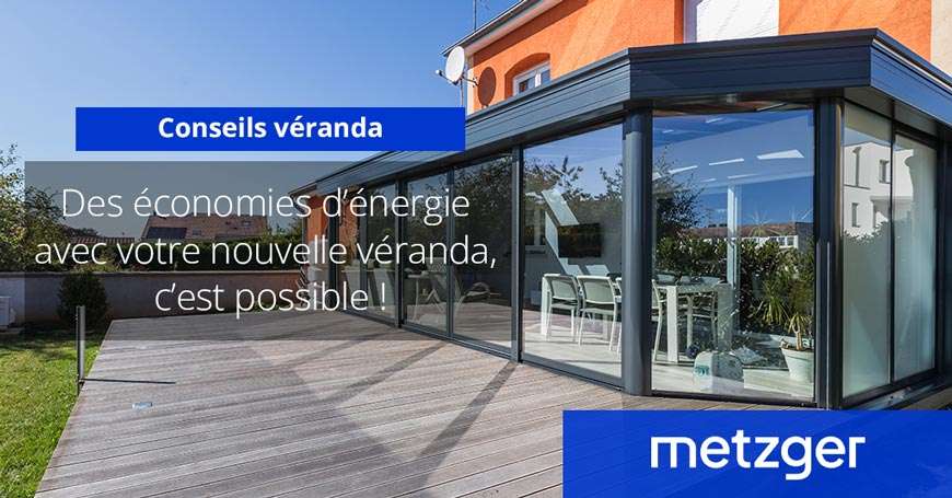Des économies d&rsquo;énergie avec votre nouvelle véranda, c&rsquo;est possible !