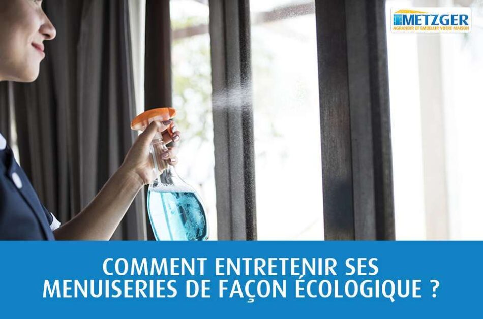 Comment entretenir ses menuiseries de façon écologique ?