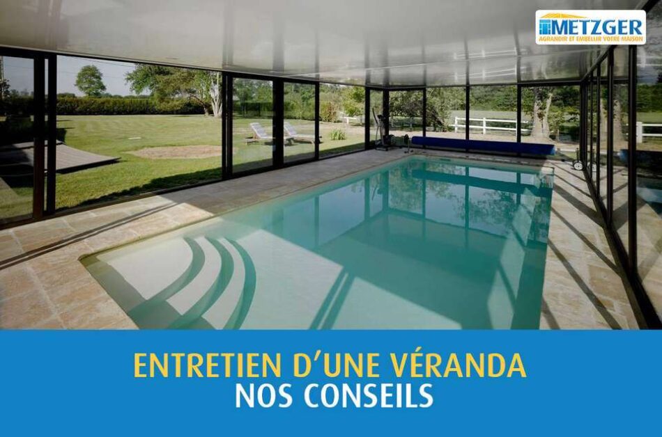 Entretien d’une véranda : nos conseils