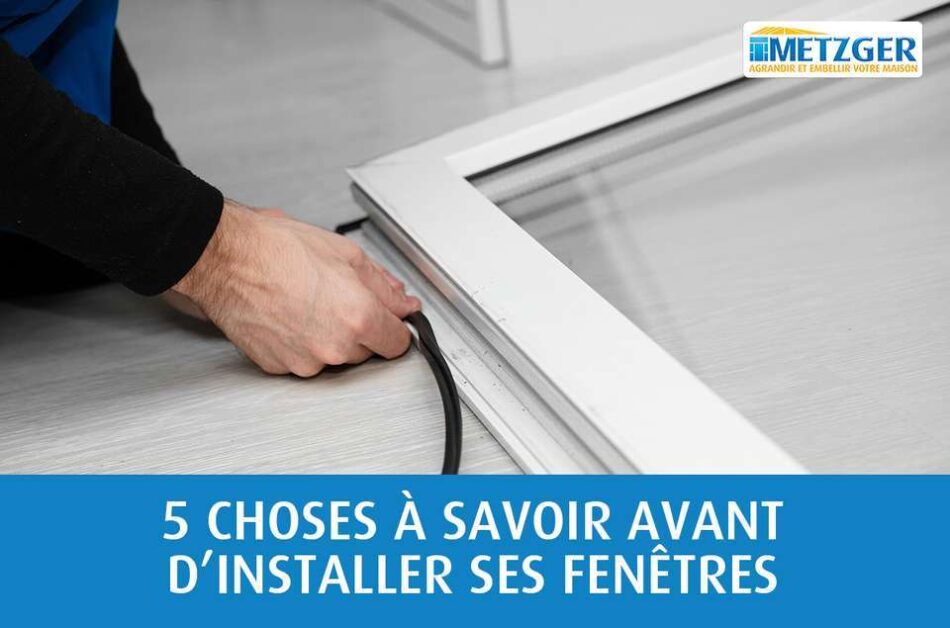 5 choses à savoir avant d’installer de nouvelles fenêtres