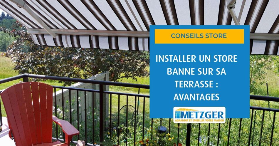 Installer un store banne sur sa terrasse : avantages