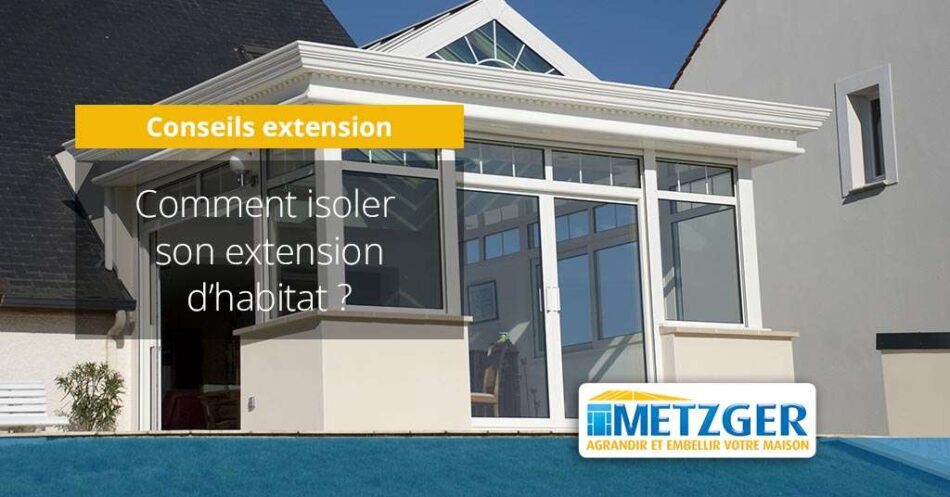 Comment isoler son extension d&rsquo;habitat ?