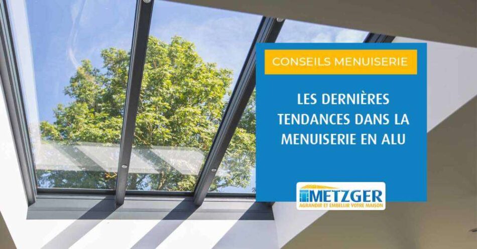 Les dernières tendances dans la menuiserie en alu