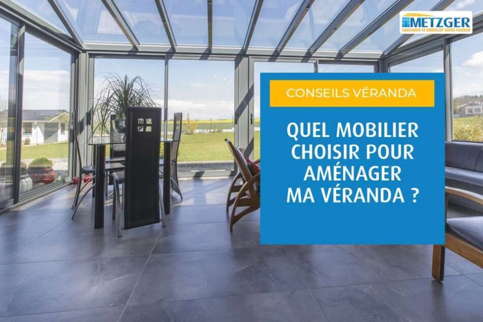 Quel mobilier choisir pour aménager ma véranda ?
