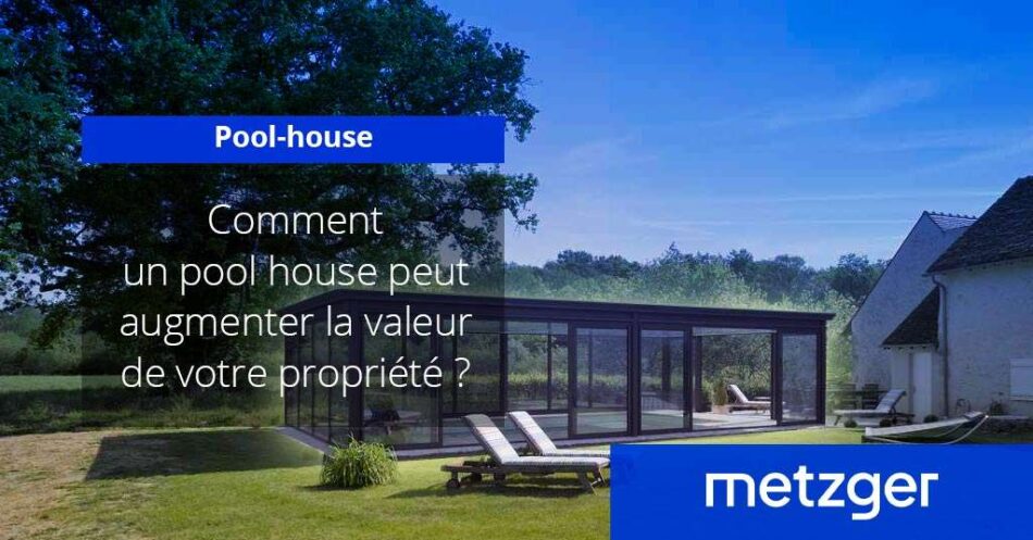 Comment un pool house peut augmenter la valeur de votre propriété ?