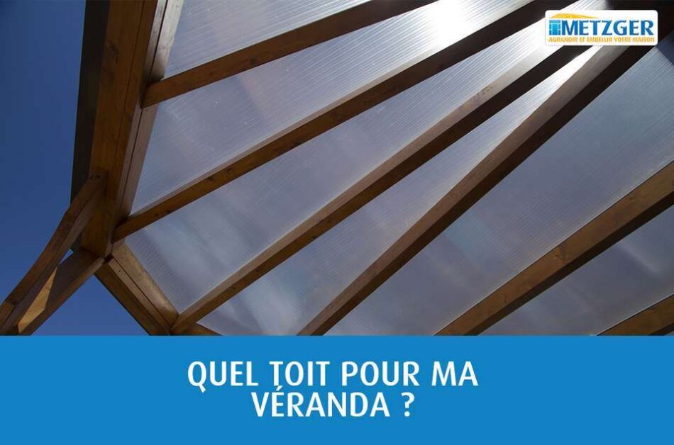 Quel toit pour ma véranda ?