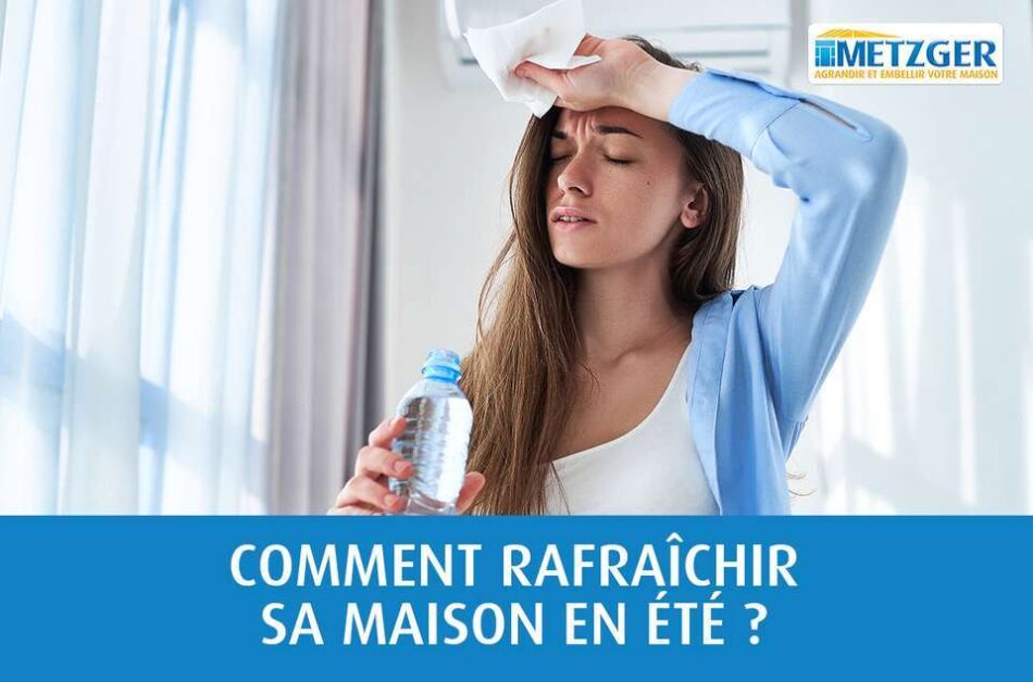 Été : nos conseils pour rafraîchir votre maison