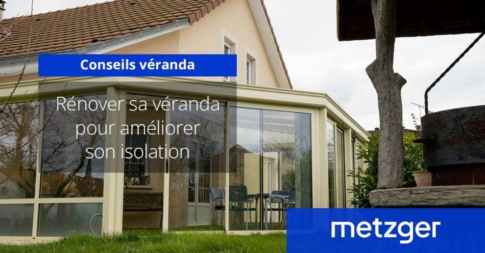 Rénover sa véranda pour améliorer son isolation
