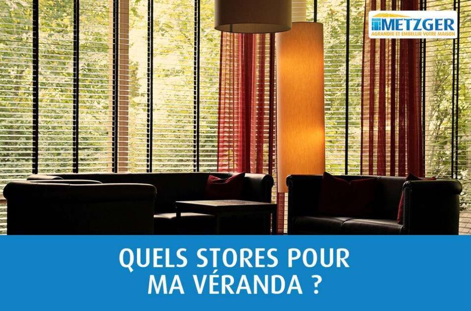 Quels stores pour ma véranda ?