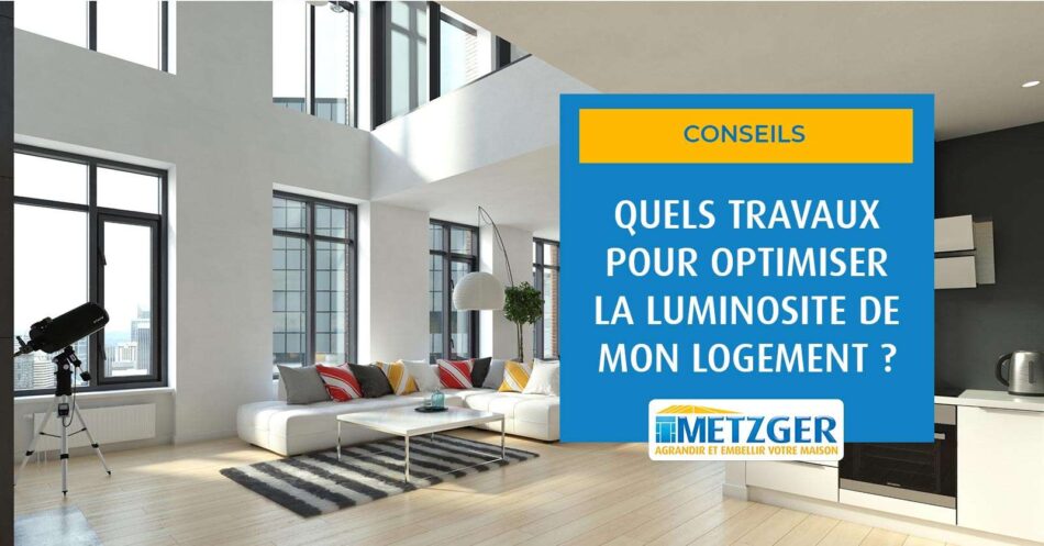 Quels travaux pour optimiser la luminosité de mon logement ?