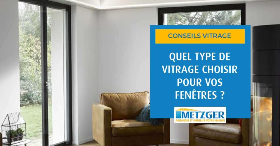 Quel type de vitrage choisir pour vos fenêtres ?