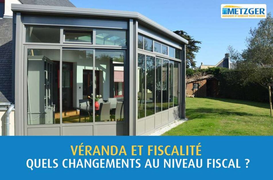 Véranda et fiscalité : quels changements au niveau fiscal ?