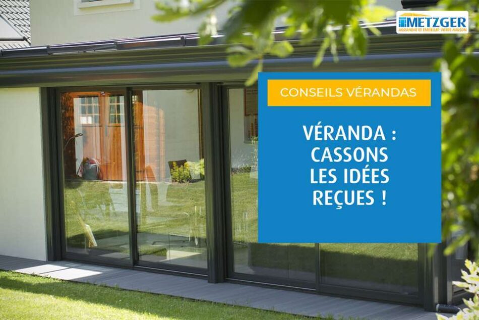 Véranda : cassons les idées reçues !