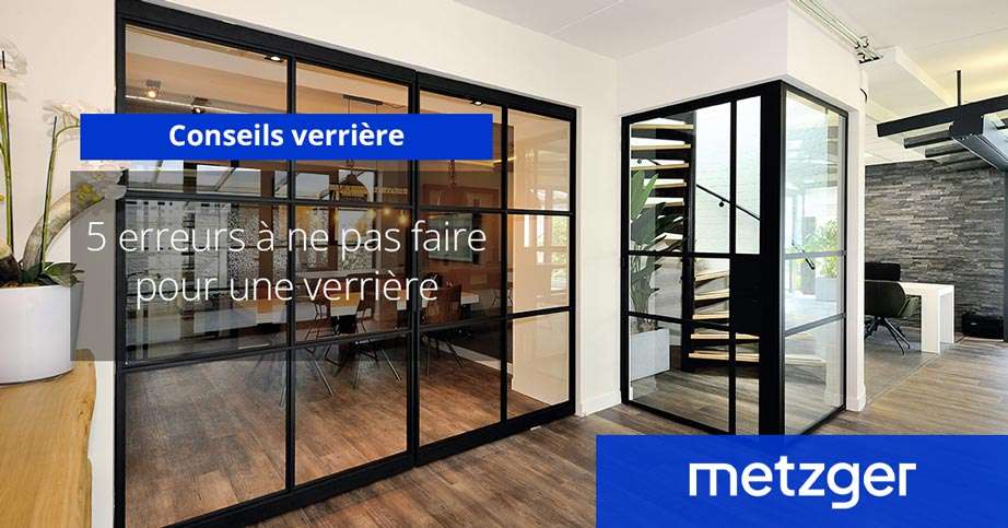 5 erreurs à ne pas faire pour une verrière